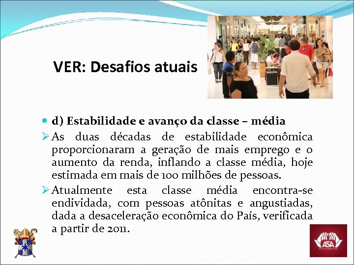 VER: Desafios atuais d) Estabilidade e avanço da classe – média Ø As duas