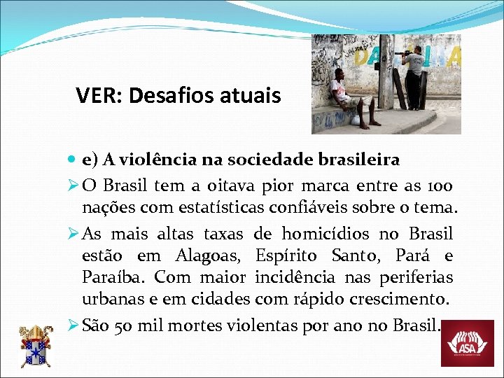 VER: Desafios atuais e) A violência na sociedade brasileira Ø O Brasil tem a