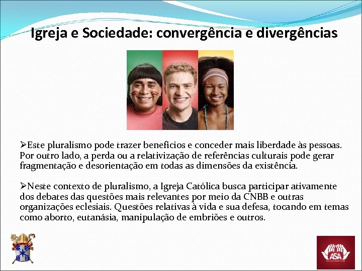 Igreja e Sociedade: convergência e divergências ØEste pluralismo pode trazer benefícios e conceder mais