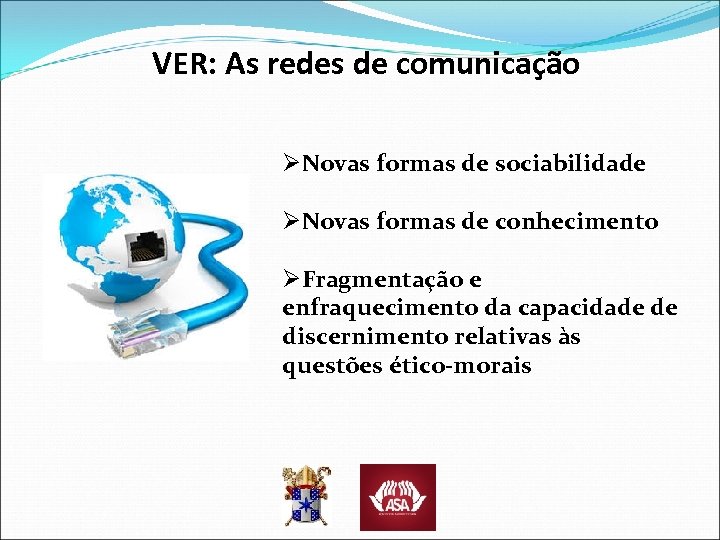 VER: As redes de comunicação ØNovas formas de sociabilidade ØNovas formas de conhecimento ØFragmentação