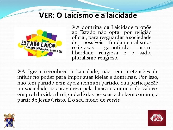 VER: O Laicismo e a laicidade ØA doutrina da Laicidade propõe ao Estado não