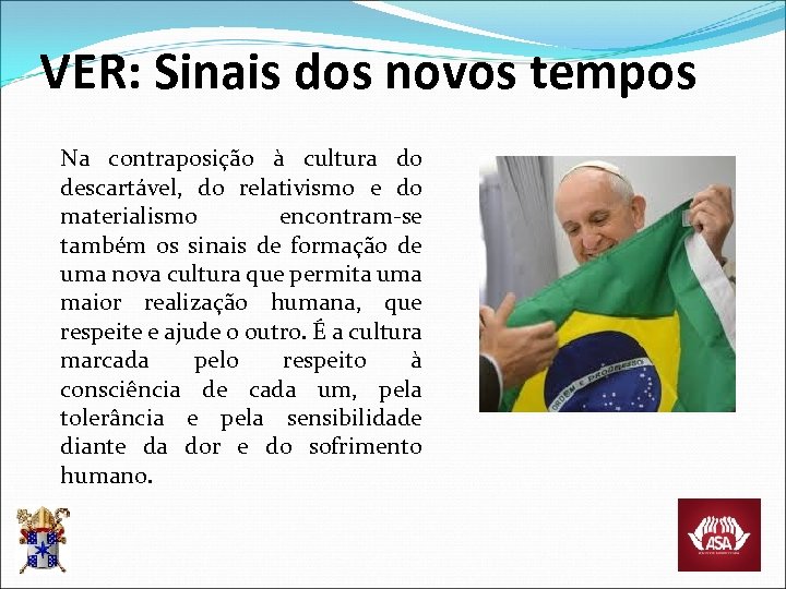 VER: Sinais dos novos tempos Na contraposição à cultura do descartável, do relativismo e