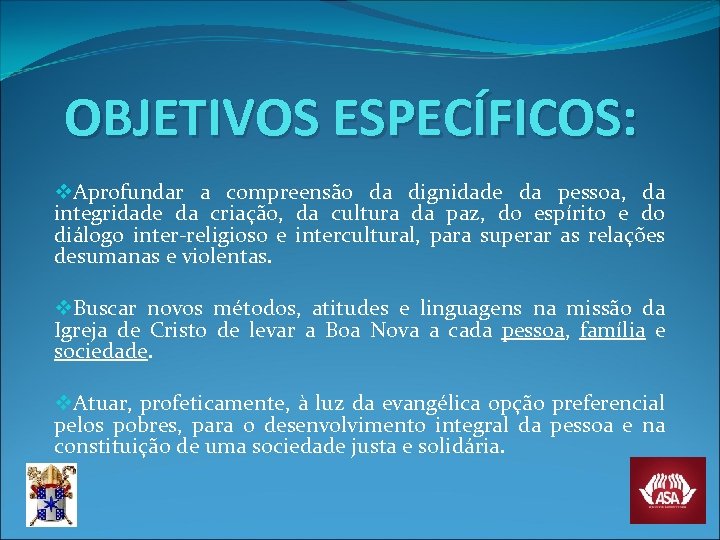 OBJETIVOS ESPECÍFICOS: v. Aprofundar a compreensão da dignidade da pessoa, da integridade da criação,