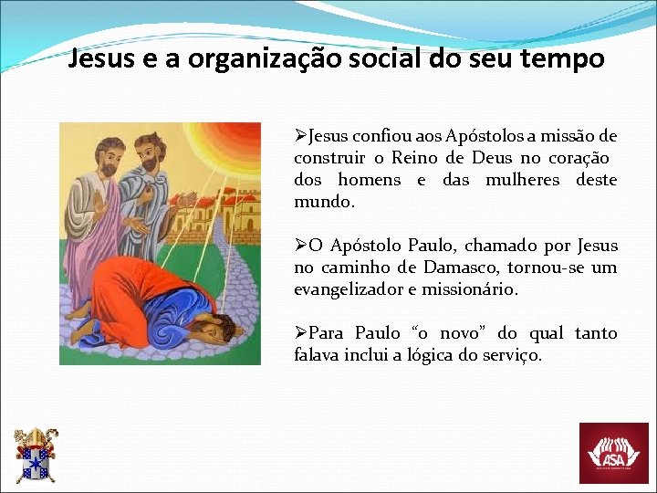 Jesus e a organização social do seu tempo ØJesus confiou aos Apóstolos a missão