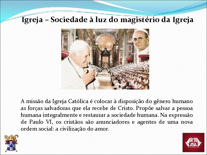 Igreja – Sociedade à luz do magistério da Igreja A missão da Igreja Católica