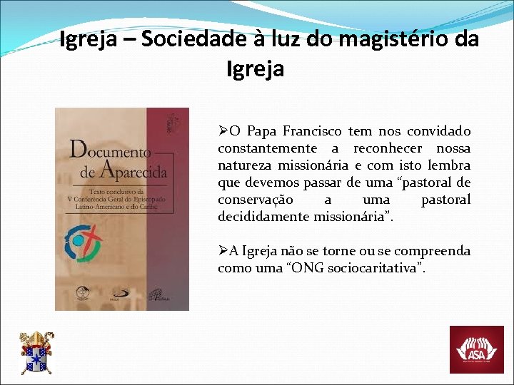 Igreja – Sociedade à luz do magistério da Igreja ØO Papa Francisco tem nos