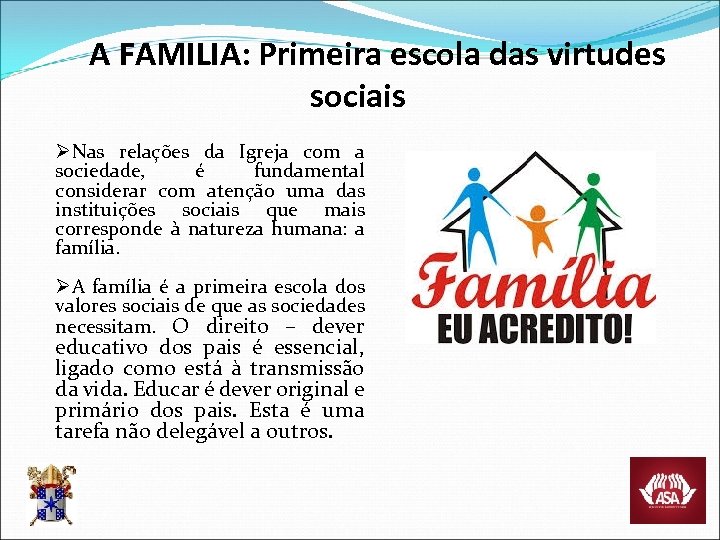 A FAMILIA: Primeira escola das virtudes sociais ØNas relações da Igreja com a sociedade,