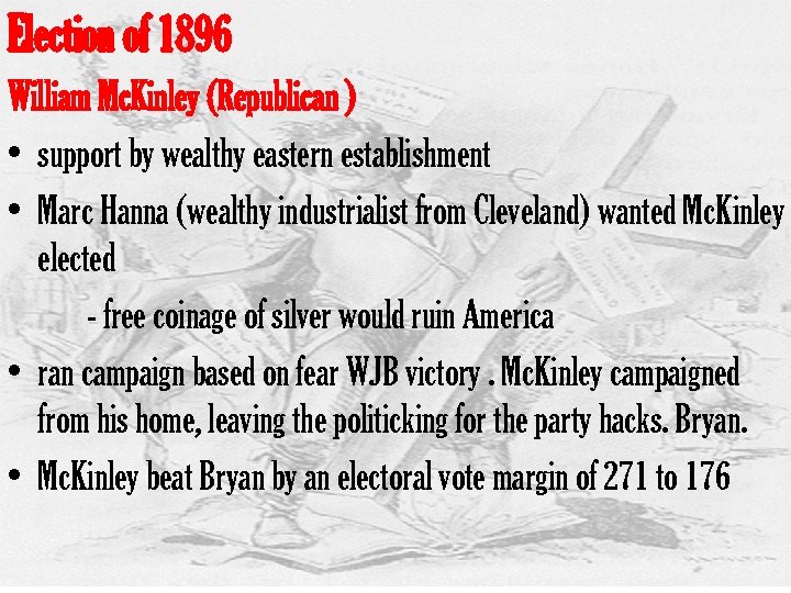 Election of 1896 William Mc. Kinley (Republican ) • support by wealthy eastern establishment