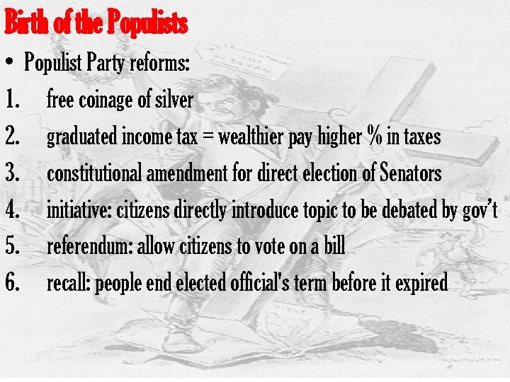 Birth of the Populists • Populist Party reforms: 1. free coinage of silver 2.