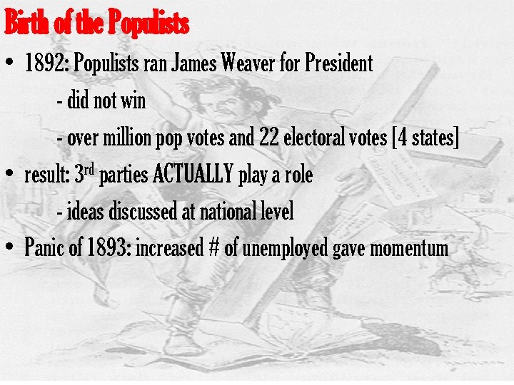 Birth of the Populists • 1892: Populists ran James Weaver for President - did