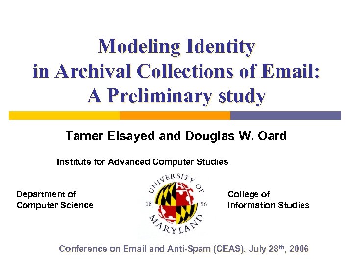 Modeling Identity in Archival Collections of Email: A Preliminary study Tamer Elsayed and Douglas