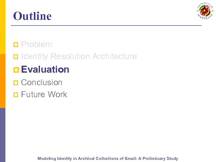 Outline Problem p Identity Resolution Architecture p p Evaluation Conclusion p Future Work p