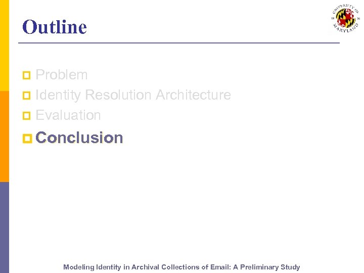 Outline Problem p Identity Resolution Architecture p Evaluation p p Conclusion Modeling Identity in