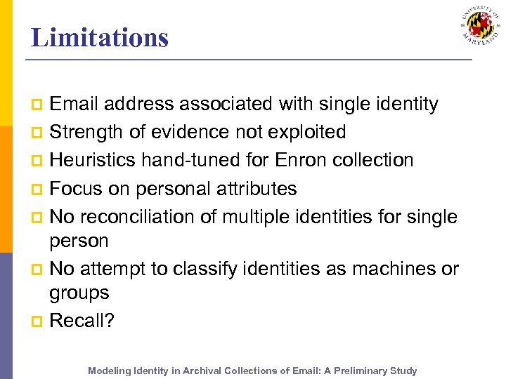 Limitations Email address associated with single identity p Strength of evidence not exploited p