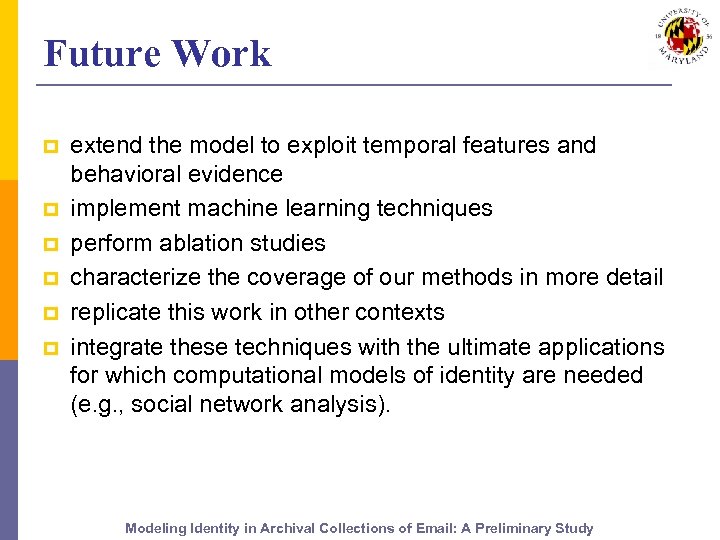 Future Work p p p extend the model to exploit temporal features and behavioral