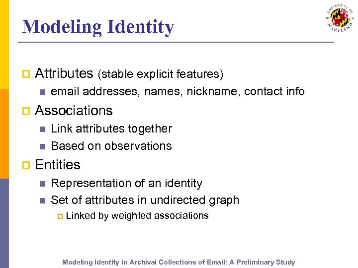 Modeling Identity p Attributes (stable explicit features) n p Associations n n p email