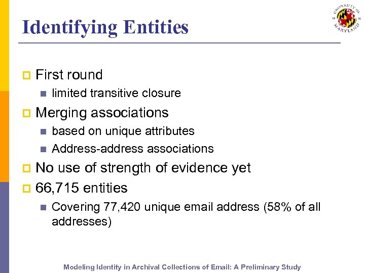 Identifying Entities p First round n p limited transitive closure Merging associations n n