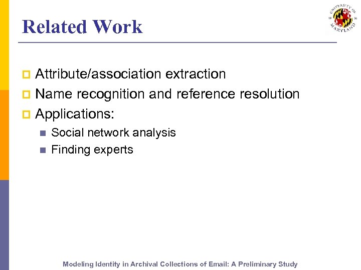 Related Work Attribute/association extraction p Name recognition and reference resolution p Applications: p n