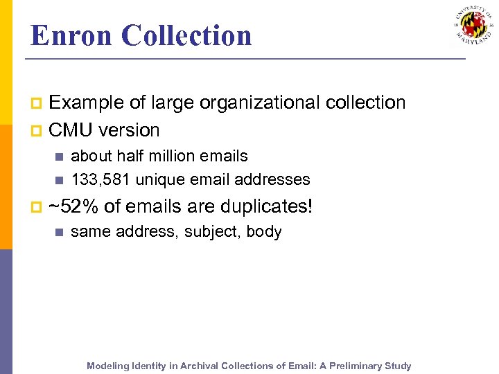 Enron Collection Example of large organizational collection p CMU version p n n p