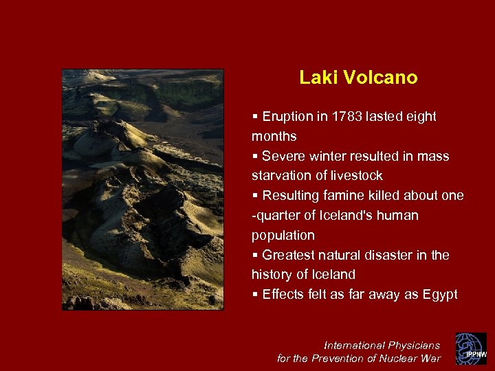 Laki Volcano § Eruption in 1783 lasted eight months § Severe winter resulted in