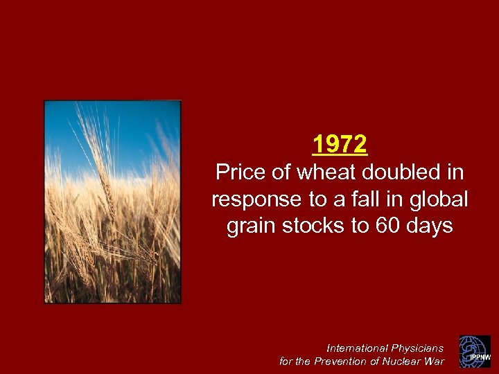 1972 Price of wheat doubled in response to a fall in global grain stocks