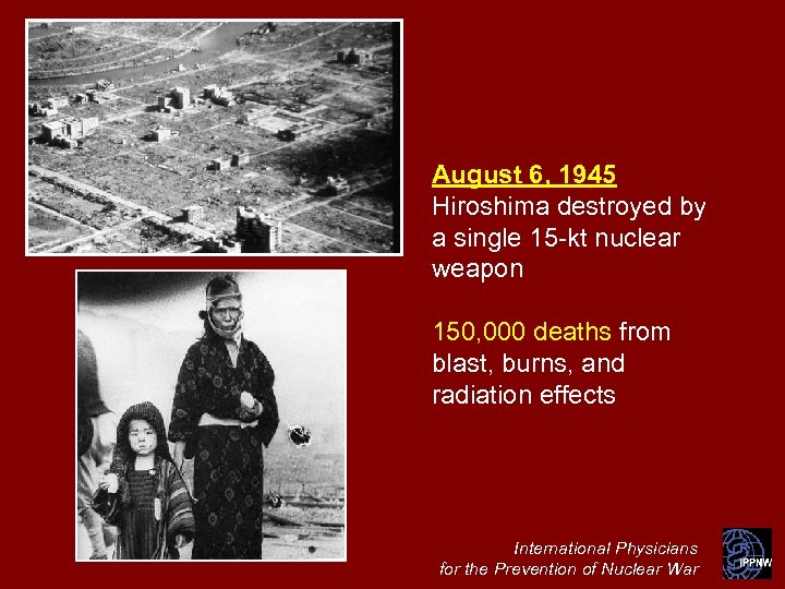 August 6, 1945 Hiroshima destroyed by a single 15 -kt nuclear weapon 150, 000