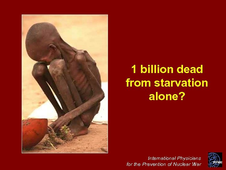 1 billion dead from starvation alone? International Physicians for the Prevention of Nuclear War