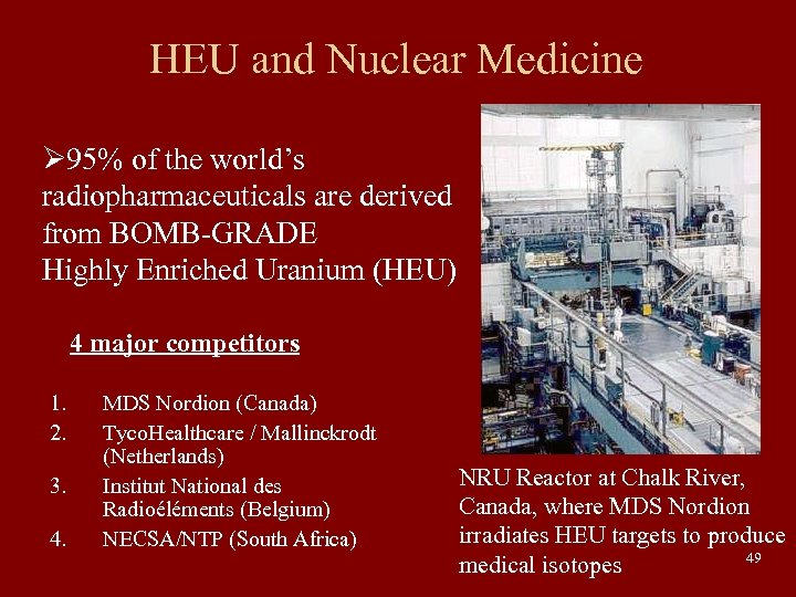 HEU and Nuclear Medicine Ø 95% of the world’s radiopharmaceuticals are derived from BOMB-GRADE