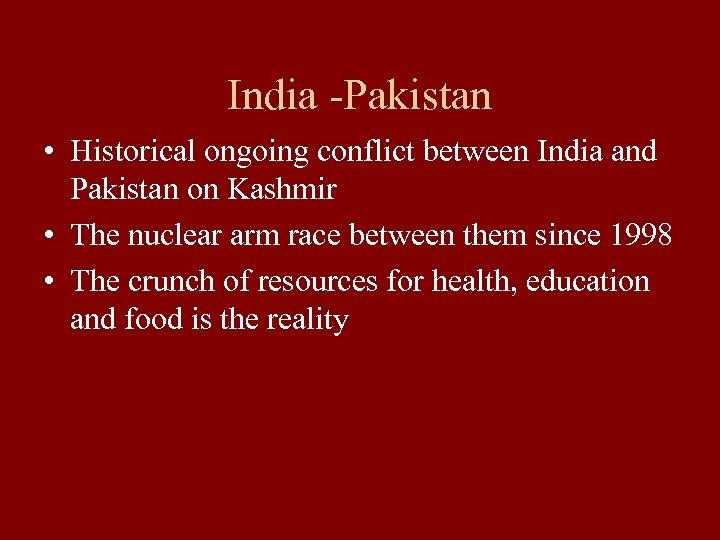 India -Pakistan • Historical ongoing conflict between India and Pakistan on Kashmir • The