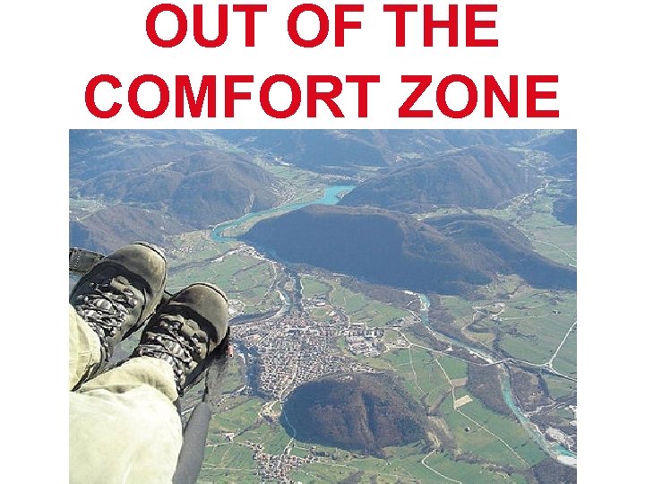 OUT OF THE COMFORT ZONE 