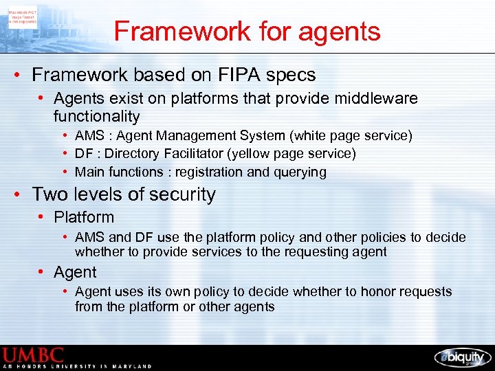 Framework for agents • Framework based on FIPA specs • Agents exist on platforms