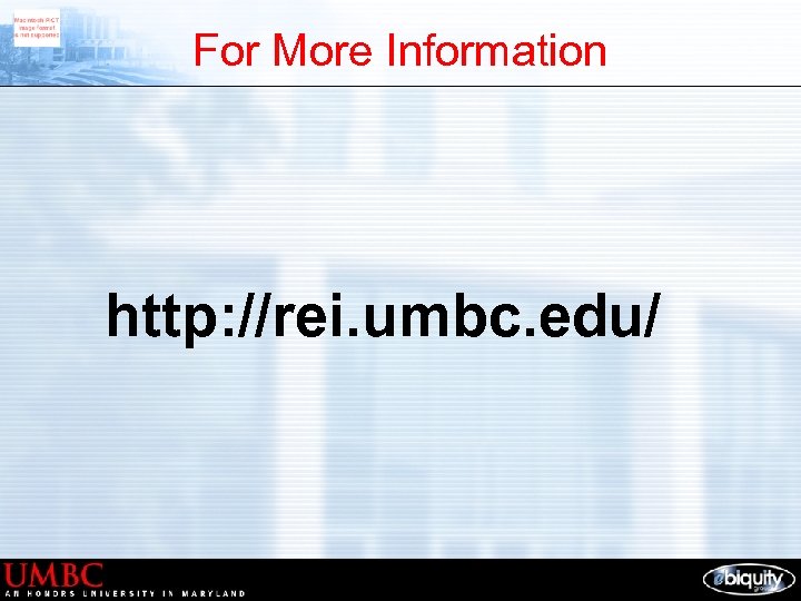 For More Information http: //rei. umbc. edu/ 