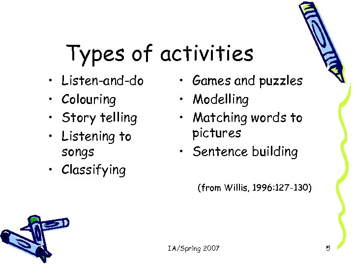 Types of activities • • Listen-and-do Colouring Story telling Listening to songs • Classifying