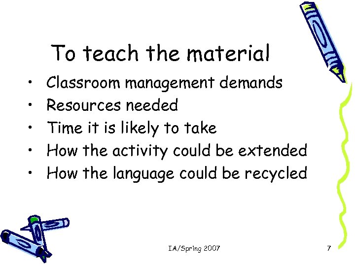 To teach the material • • • Classroom management demands Resources needed Time it