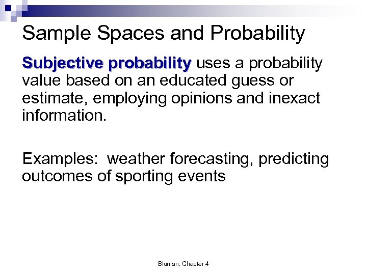 Sample Spaces and Probability Subjective probability uses a probability value based on an educated