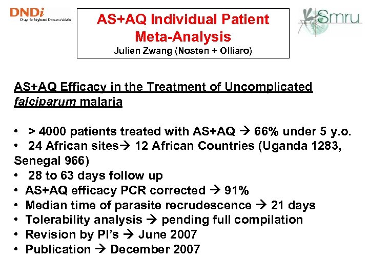 AS+AQ Individual Patient Meta-Analysis Julien Zwang (Nosten + Olliaro) AS+AQ Efficacy in the Treatment