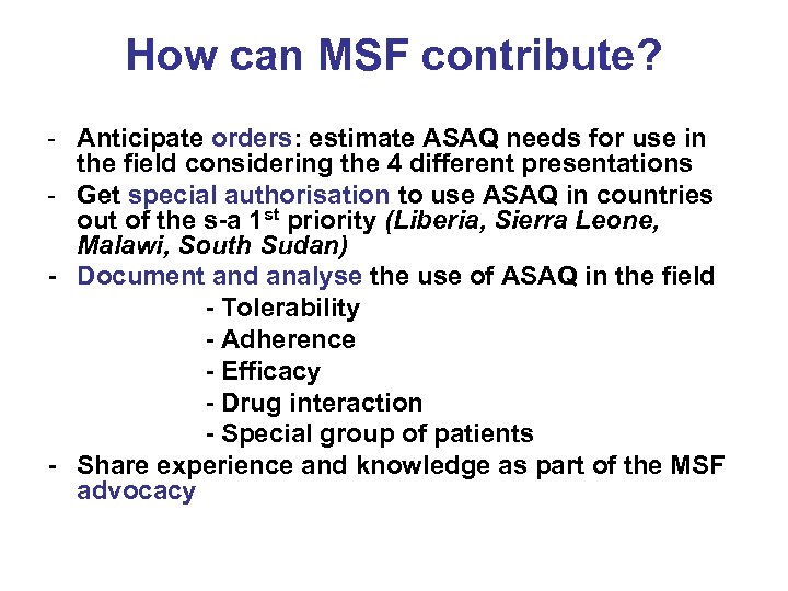 How can MSF contribute? - Anticipate orders: estimate ASAQ needs for use in the