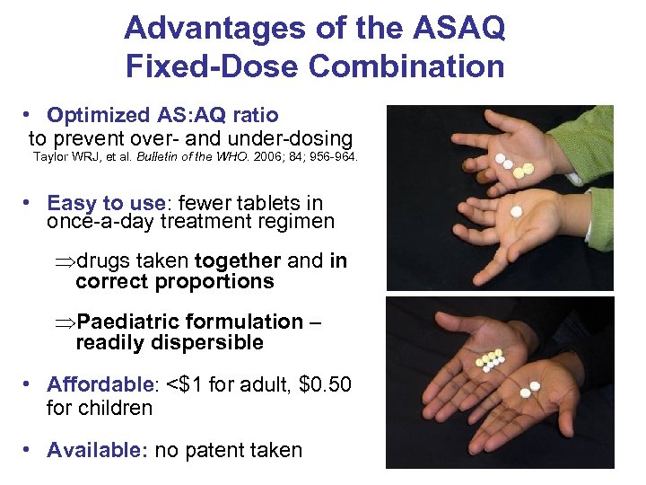 Advantages of the ASAQ Fixed-Dose Combination • Optimized AS: AQ ratio to prevent over-