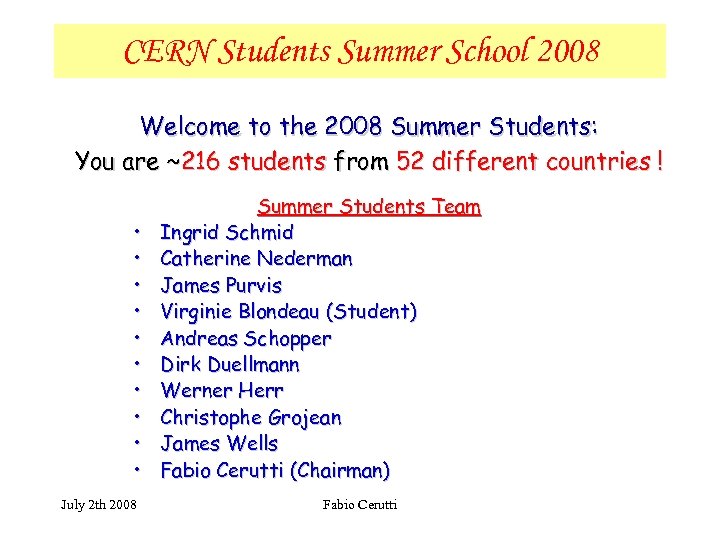 CERN Students Summer School 2008 Welcome to the 2008 Summer Students: You are ~216