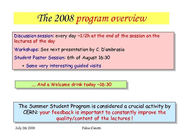 The 2008 program overview Discussion session: every day ~1/2 h at the end of