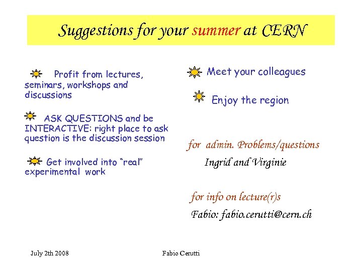 Suggestions for your summer at CERN Meet your colleagues Profit from lectures, seminars, workshops