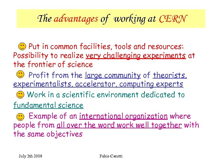 The advantages of working at CERN Put in common facilities, tools and resources: Possibility