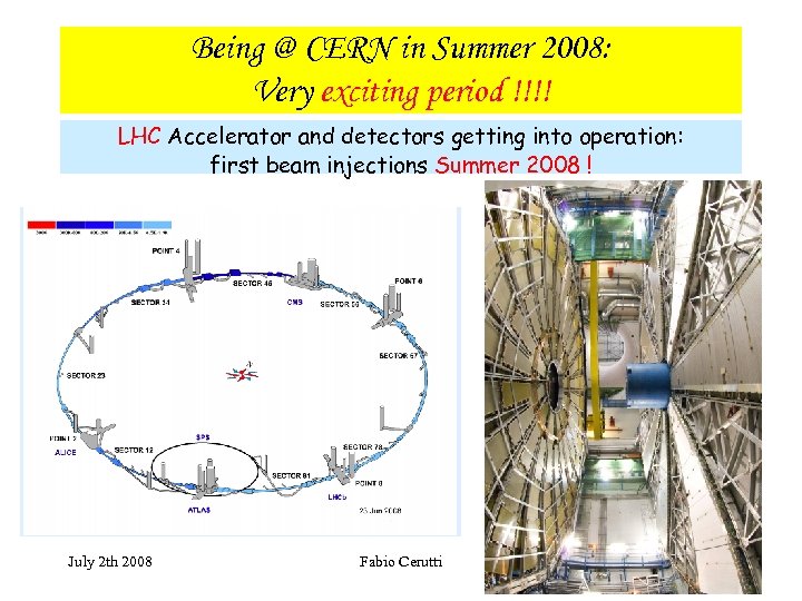 Being @ CERN in Summer 2008: Very exciting period !!!! LHC Accelerator and detectors