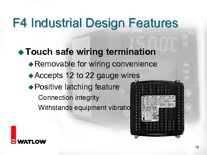 F 4 Industrial Design Features u Touch safe wiring termination u Removable for wiring