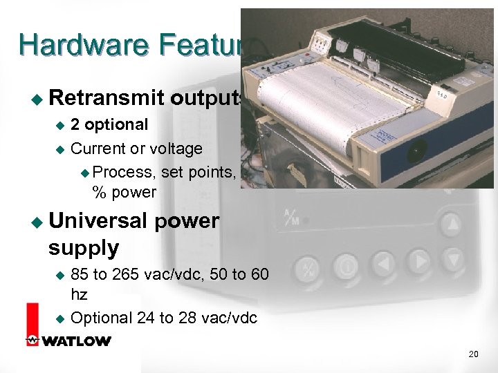 Hardware Features u Retransmit outputs 2 optional u Current or voltage u Process, set