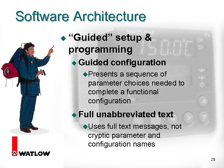 Software Architecture u “Guided” setup & programming u Guided configuration u. Presents a sequence