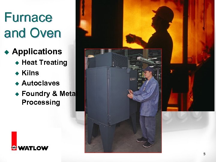 Furnace and Oven u Applications Heat Treating u Kilns u Autoclaves u Foundry &