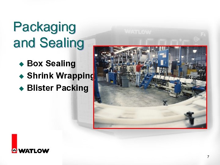 Packaging and Sealing u u u Box Sealing Shrink Wrapping Blister Packing 7 