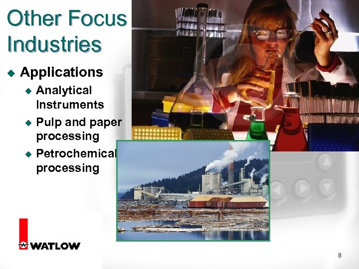 Other Focus Industries u Applications Analytical Instruments u Pulp and paper processing u Petrochemical