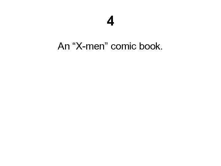 4 An “X-men” comic book. 